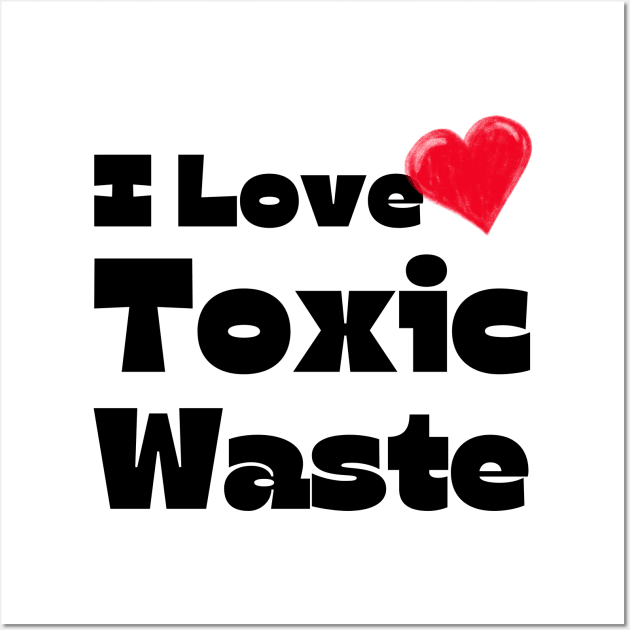 I Heart Toxic Waste Wall Art by darafenara